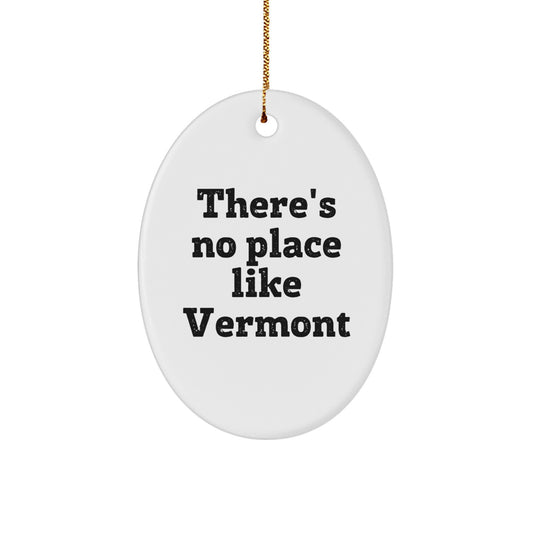 Vermont Gifts from Men to Family - Oval Ornament with 'There's No Place Like Vermont' Quote | Christmas Unique Gifts - Image 1