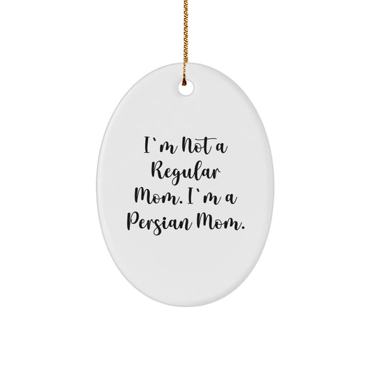 Funny Persian Cat Gifts for Home - Oval Ornament, 'I'm Not A Regular Mom. I'm A Persian Mom.' - Christmas Unique Gifts from Mom To Daughter, Daughter To Mom - Image 1