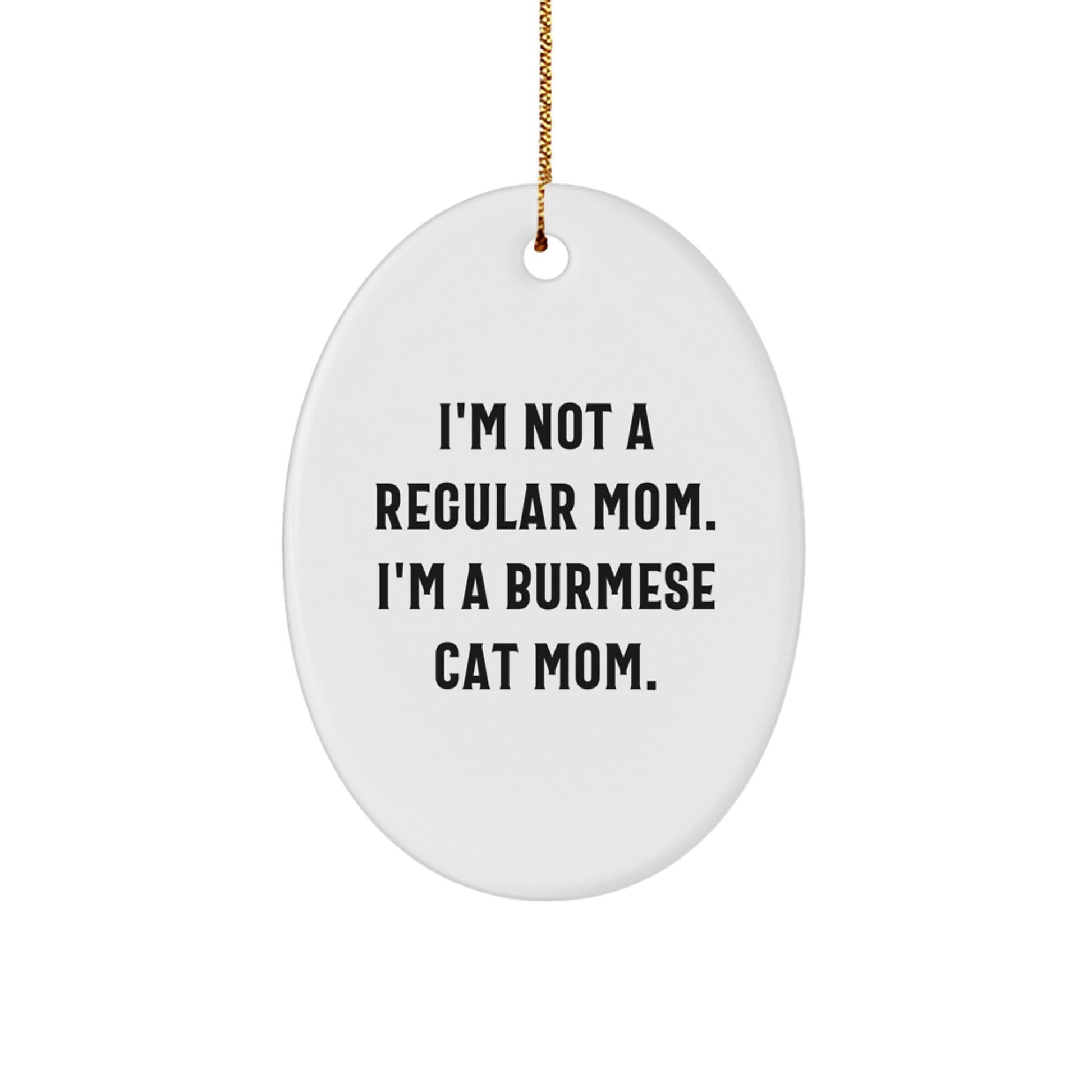 Funny Burmese Cat Mom Gifts for Christmas - Oval Ornament, Gifts from Mom to Burmese Cat Lover, I'm Not A Regular Mom - Image 1