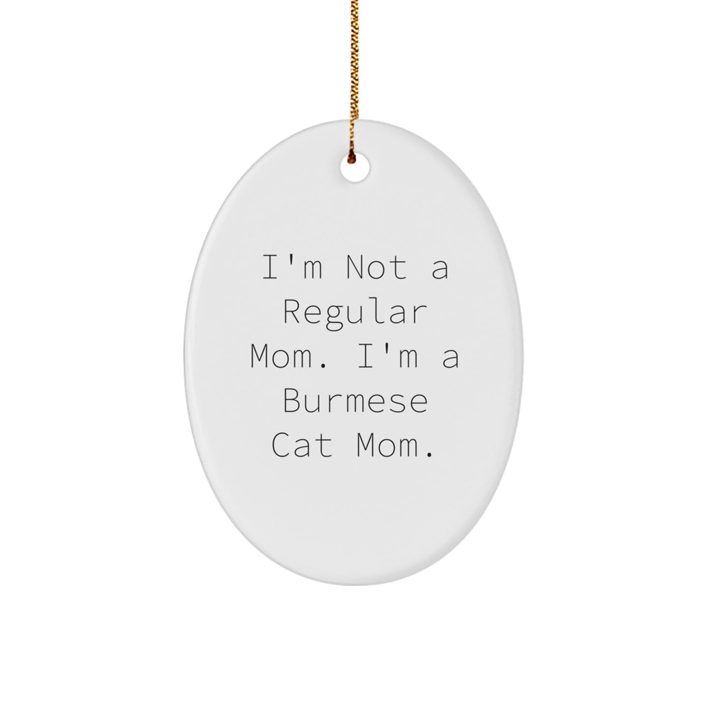 Funny Burmese Cat Mom Gifts for Christmas - Oval Ornament for Cat Lovers - White, Handcrafted, Durable MDF with Gold Cord - Image 1