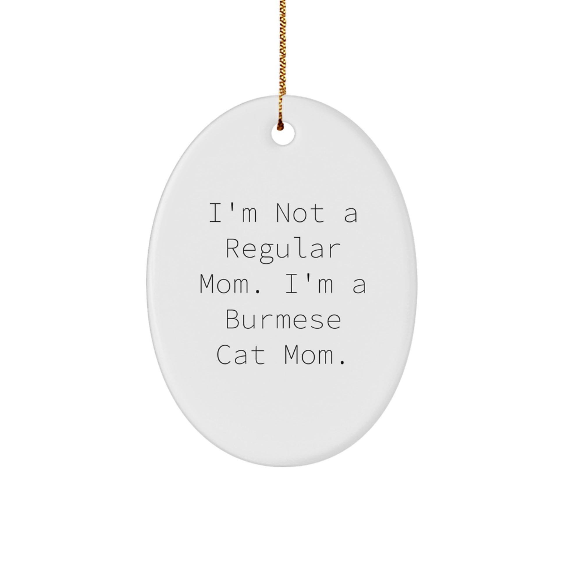 Funny Burmese Cat Mom Gifts for Christmas - Oval Ornament for Cat Lovers - White, Handcrafted, Durable MDF with Gold Cord - Image 1