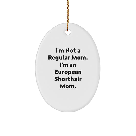 Gifts from Mom for European Shorthair Cat Lovers - Oval Ornament, Funny Mom Quotes, Unique Christmas Unique Gifts for European Shorthair Cat Owners - Image 1