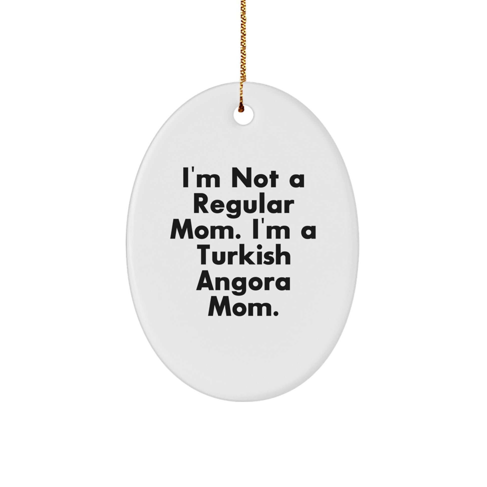 Turkish Angora Cat Mom Funny Oval Ornament Gifts from Family for Christmas, 'I'm Not a Regular Mom. I'm a Turkish Angora Mom.' - Image 1