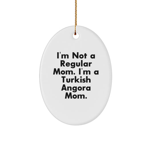 Turkish Angora Cat Mom Funny Oval Ornament Gifts from Family for Christmas, 'I'm Not a Regular Mom. I'm a Turkish Angora Mom.' - Image 1