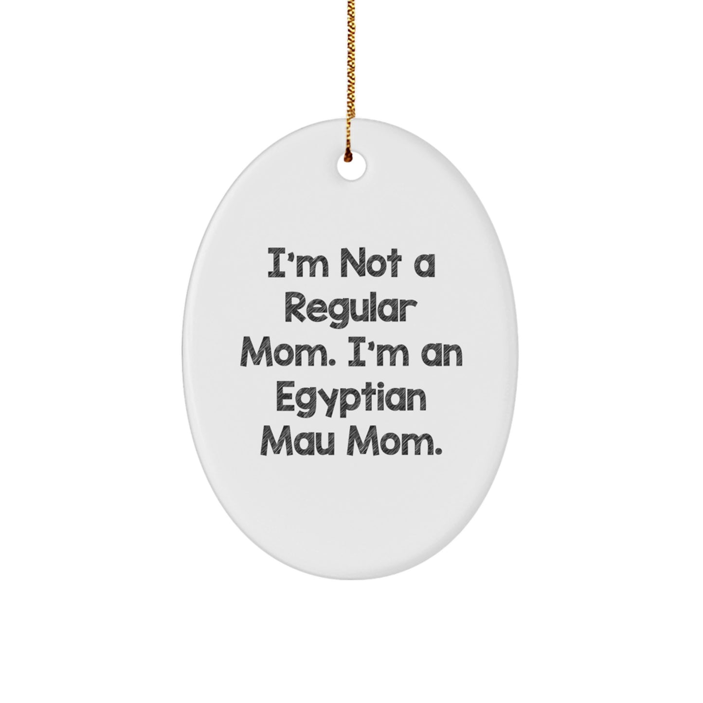 Egyptian Mau Cat Mom Gifts for Friends, Funny Oval Ornament 'I'm Not A Regular Mom' Quote, Christmas Unique Gifts from Family - Image 1