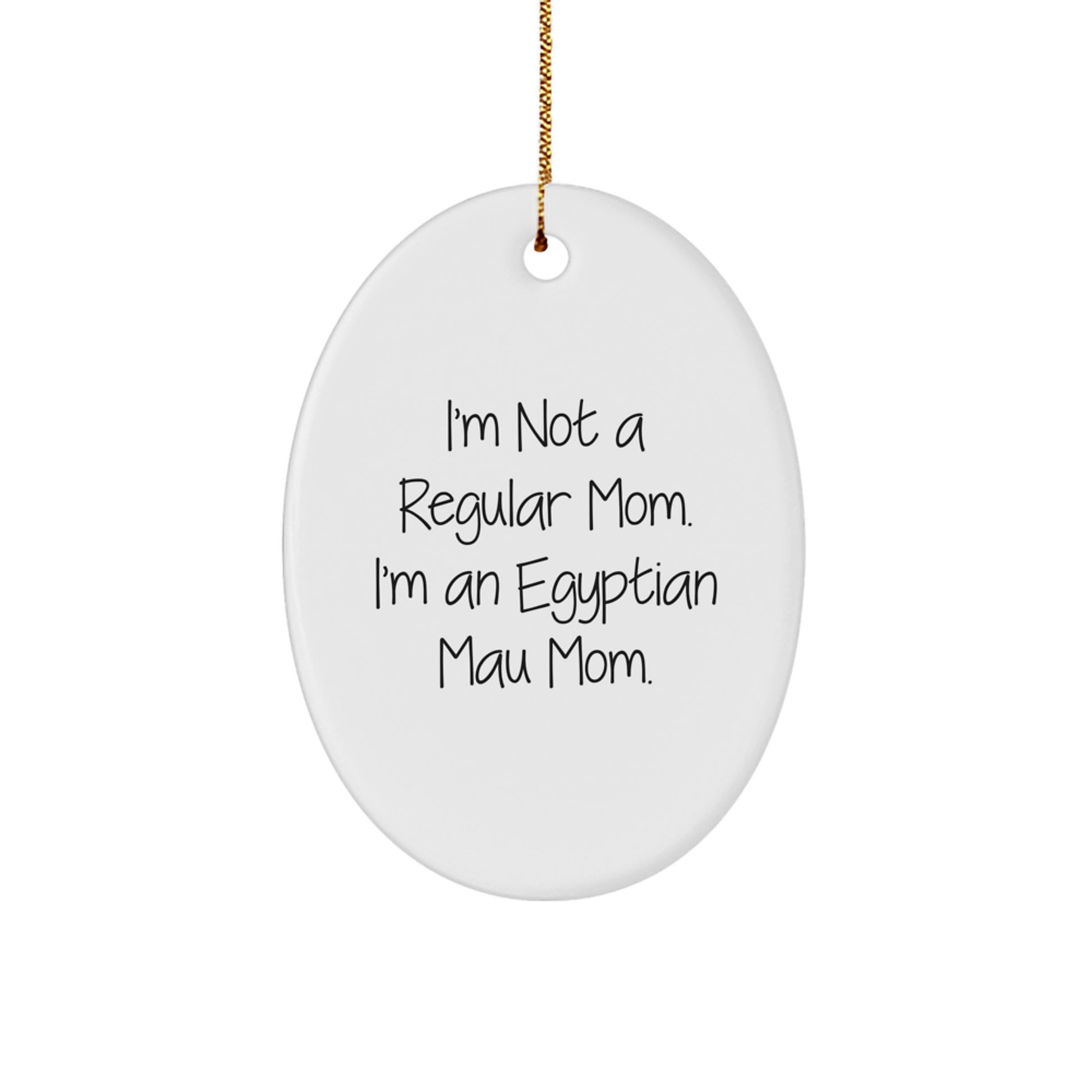 Egyptian Mau Cat Lovers' Christmas Unique Gift, 'I'm Not A Regular Mom' Oval Ornament, Gifts from Mom, for Egyptian Mau Cat Enthusiasts, Unique Christmas Unique Gifts - Image 1