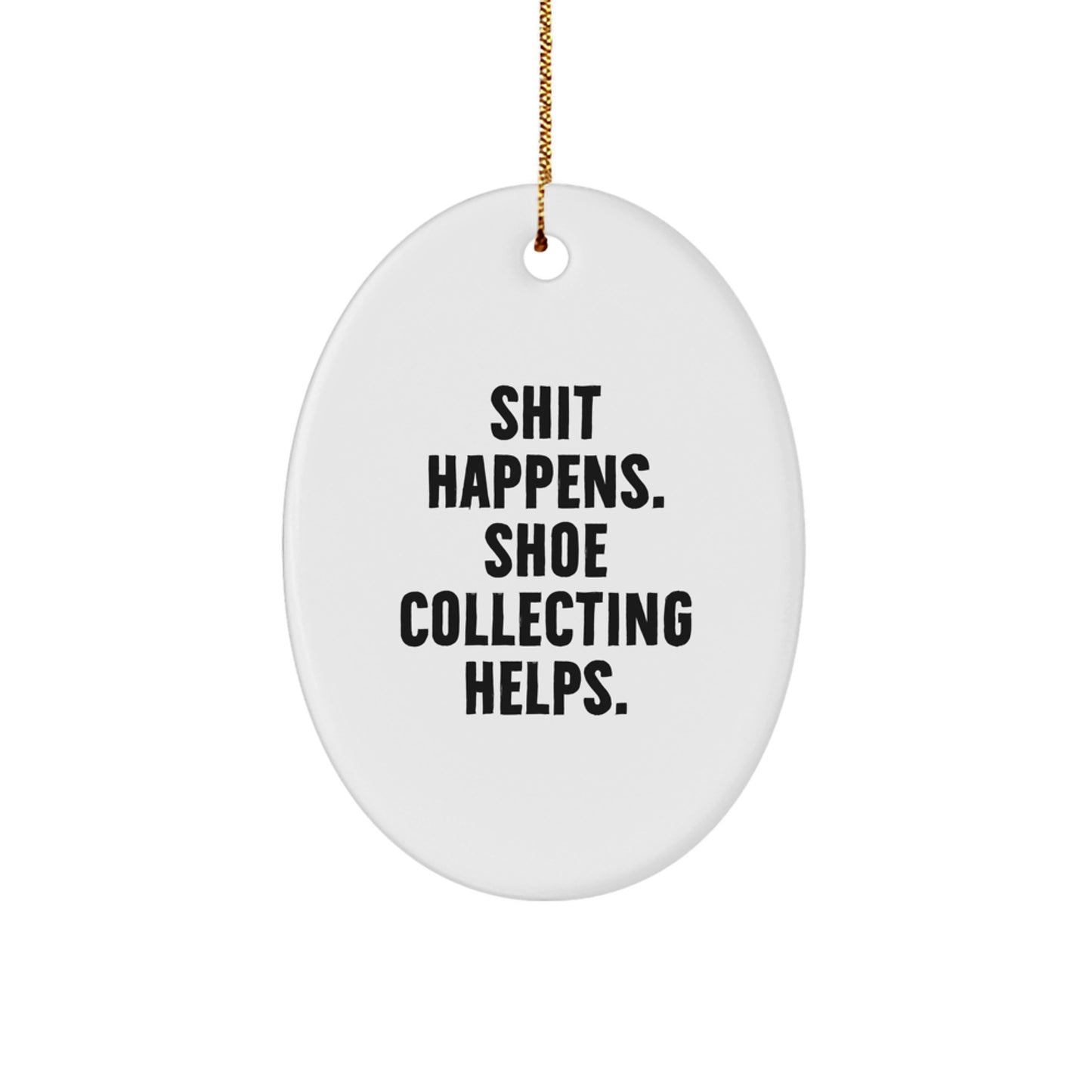 Funny Shoe Collecting Oval Ornament Gifts from Men to Friends, Christmas Unique Gifts for Shoe Enthusiasts, Shit Happens Shoe Collecting Helps - Image 1