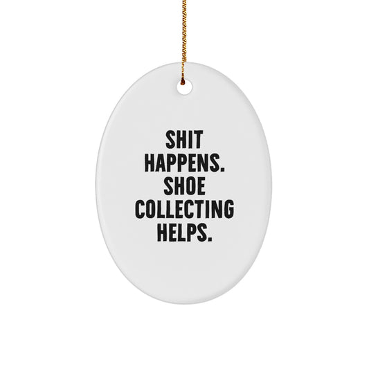 Funny Shoe Collecting Oval Ornament Gifts from Men to Friends, Christmas Unique Gifts for Shoe Enthusiasts, Shit Happens Shoe Collecting Helps - Image 1