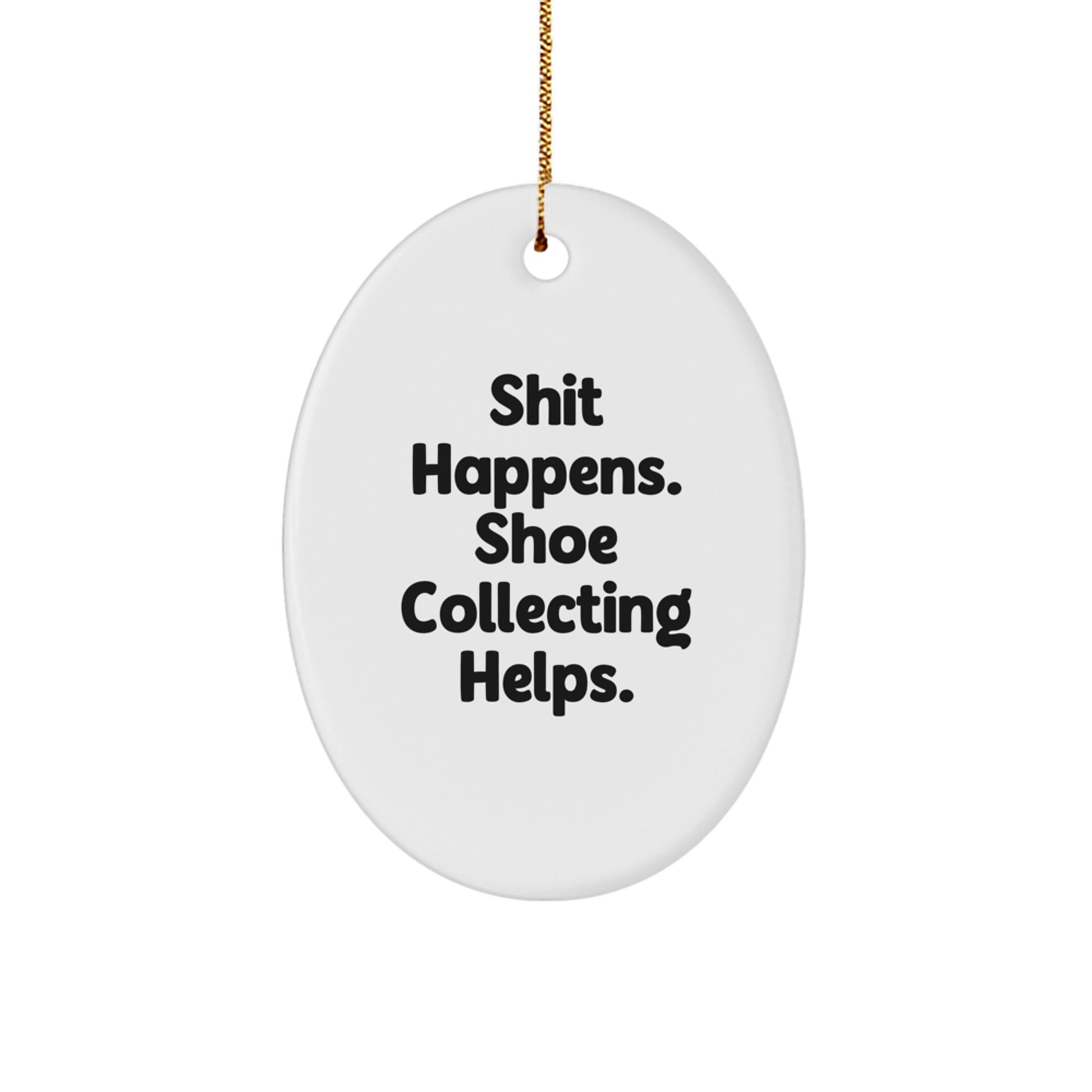 Funny Shoe Collecting Oval Ornament Gifts from Friends for Christmas - 'Shit Happens. Shoe Collecting Helps.' - Image 1