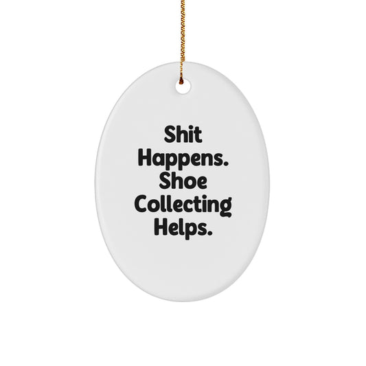 Funny Shoe Collecting Oval Ornament Gifts from Friends for Christmas - 'Shit Happens. Shoe Collecting Helps.' - Image 1