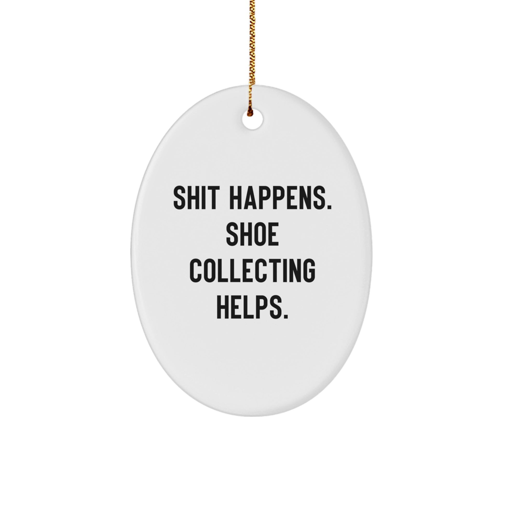 Funny Shoe Collecting Oval Ornament Gifts from Friends Christmas Unique Decorations - Shit Happens. Shoe Collecting Helps. - Image 1