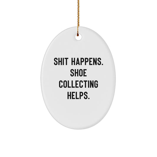 Funny Shoe Collecting Oval Ornament Gifts from Friends Christmas Unique Decorations - Shit Happens. Shoe Collecting Helps. - Image 1