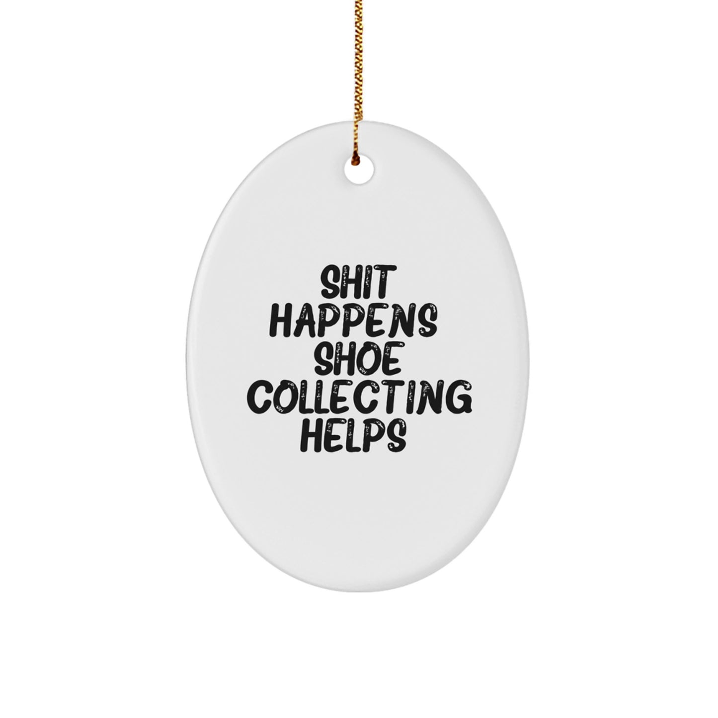 Funny Shoe Collecting Gifts for Men, White Oval Ornament, Shit Happens. Shoe Collecting Helps., Christmas Unique Gifts from Family - Image 1