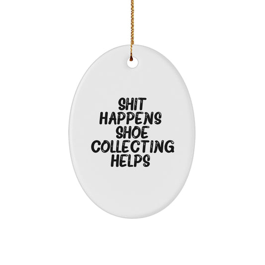 Funny Shoe Collecting Gifts for Men, White Oval Ornament, Shit Happens. Shoe Collecting Helps., Christmas Unique Gifts from Family - Image 1