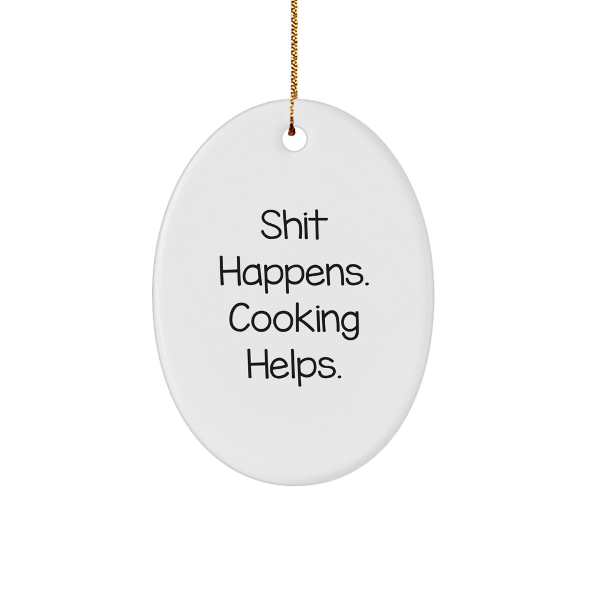 Funny Cooking Oval Ornament Gifts from Men to Friends with Shit Happens. Cooking Helps. Quote, Perfect for Christmas Unique Gifts - Image 1