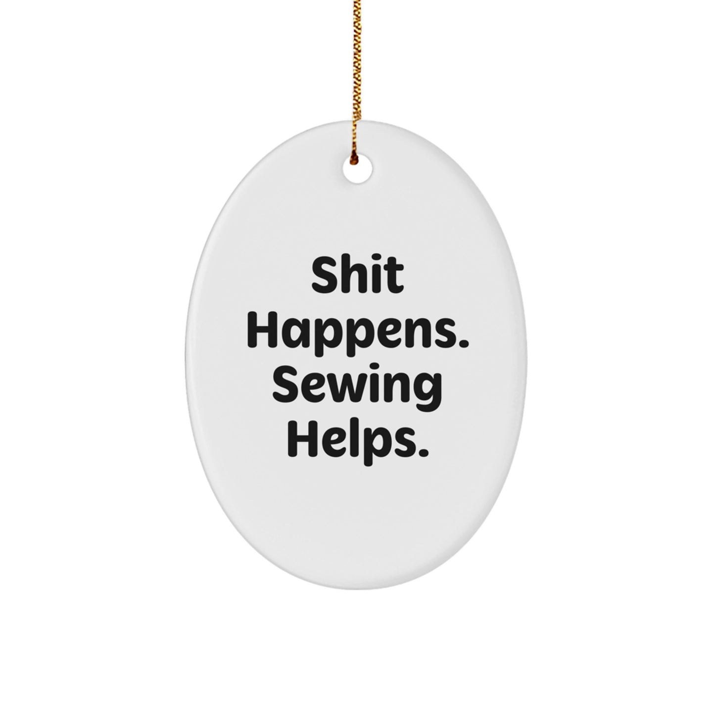 Sewing Enthusiast Oval Ornament Gifts from Friends for Sewing Lovers with Funny Quote Shit Happens Sewing Helps Christmas Unique Decorations - Image 1