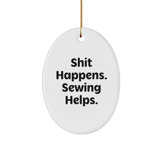 Sewing Enthusiast Oval Ornament Gifts from Friends for Sewing Lovers with Funny Quote Shit Happens Sewing Helps Christmas Unique Decorations - Image 1