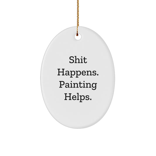 Funny Painting Oval Ornament Gifts for Painting Lovers from Friends - Shit Happens. Painting Helps. - Christmas Unique Gifts - Image 1
