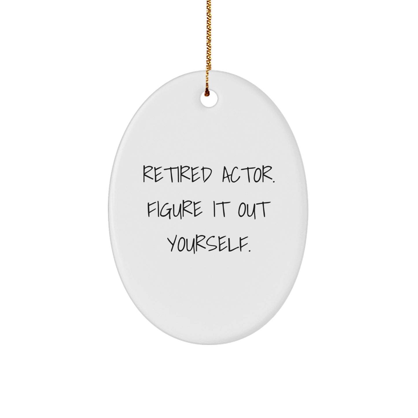 Actor Gifts from Men - Funny Quote Oval Ornament for Christmas - Retired Actor Figure It Out Yourself - Image 1
