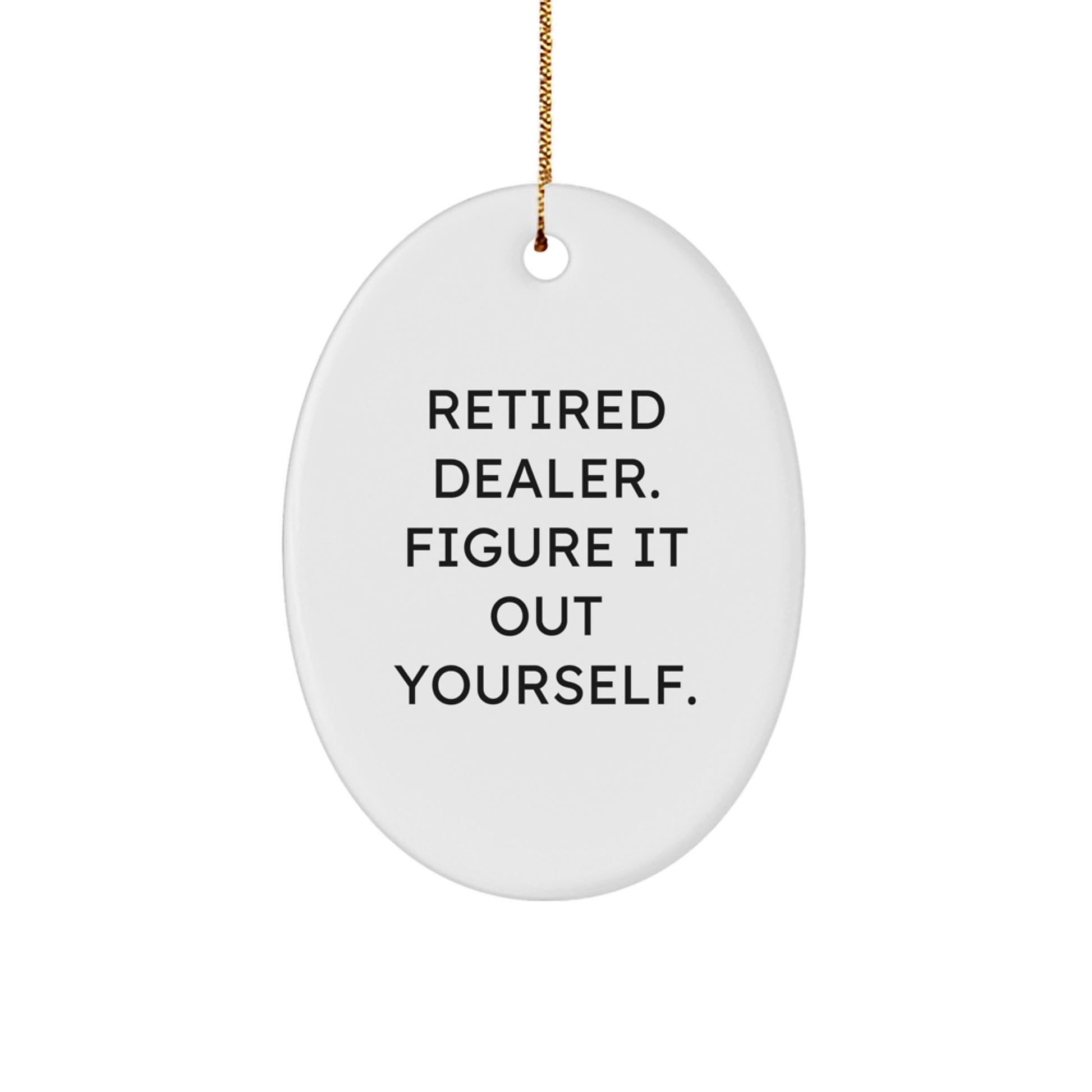 Funny Dealer Gifts from Friends for Retired Dealer Figure It Out Yourself Oval Ornament, White, 3.25" Tall, Christmas Unique Gifts - Image 1
