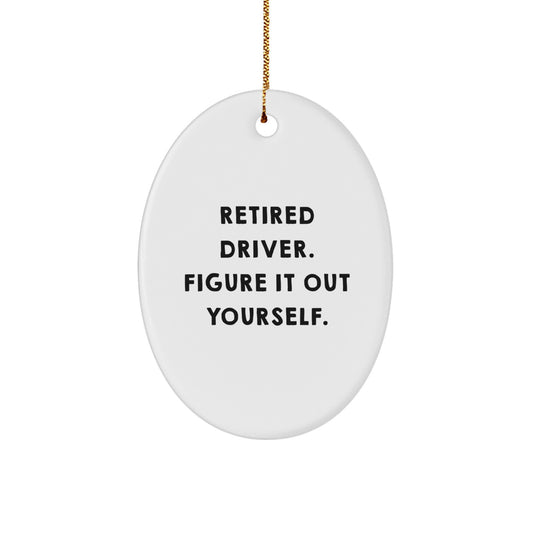 Funny Driver Gifts for Him from Family - Retired Driver Figure It Out Yourself Oval Ornament for Christmas - Image 1
