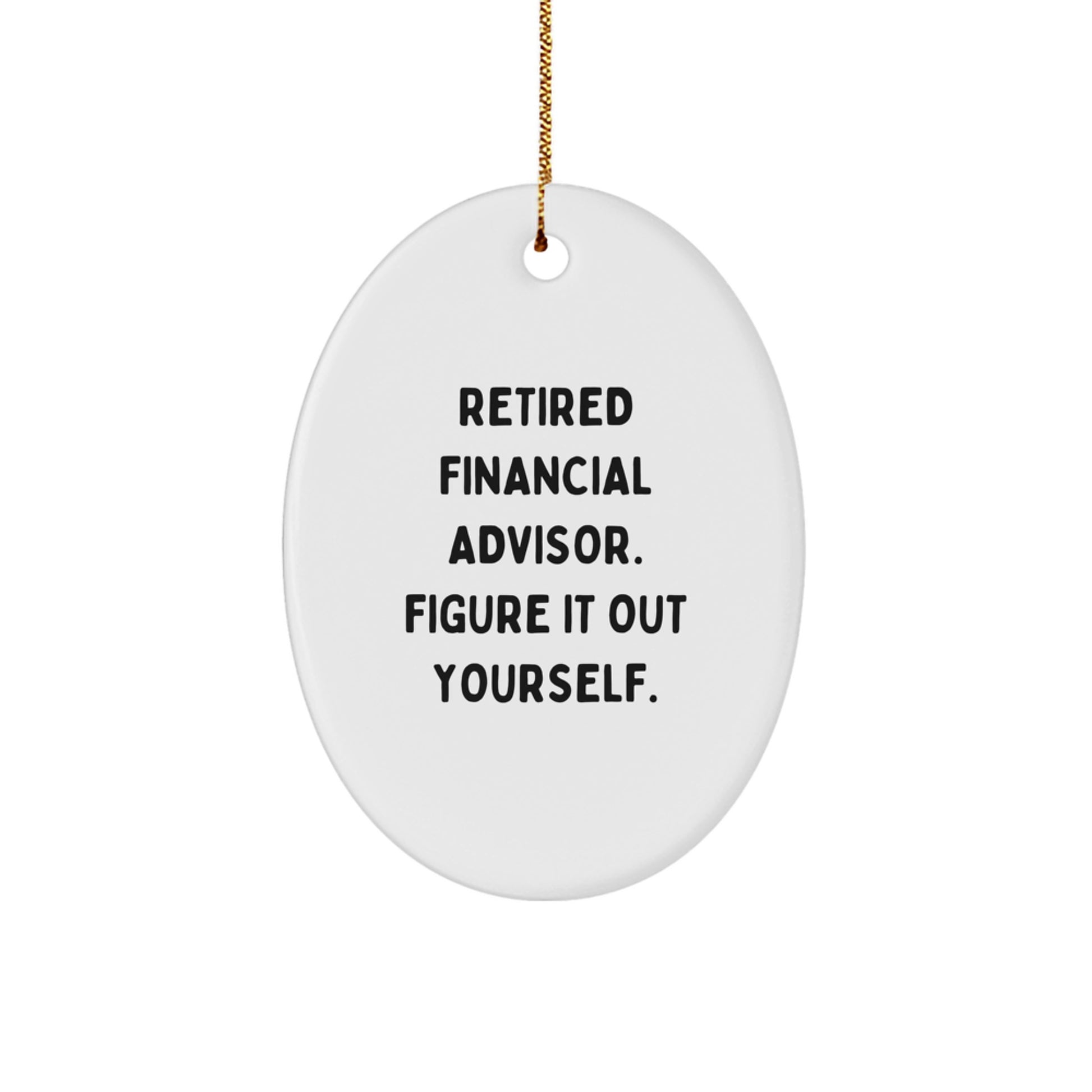 Gifts from Friends for Financial Advisors - Retired Financial Advisor Figure It Out Yourself Oval Ornament, Christmas Unique Gifts - Image 1