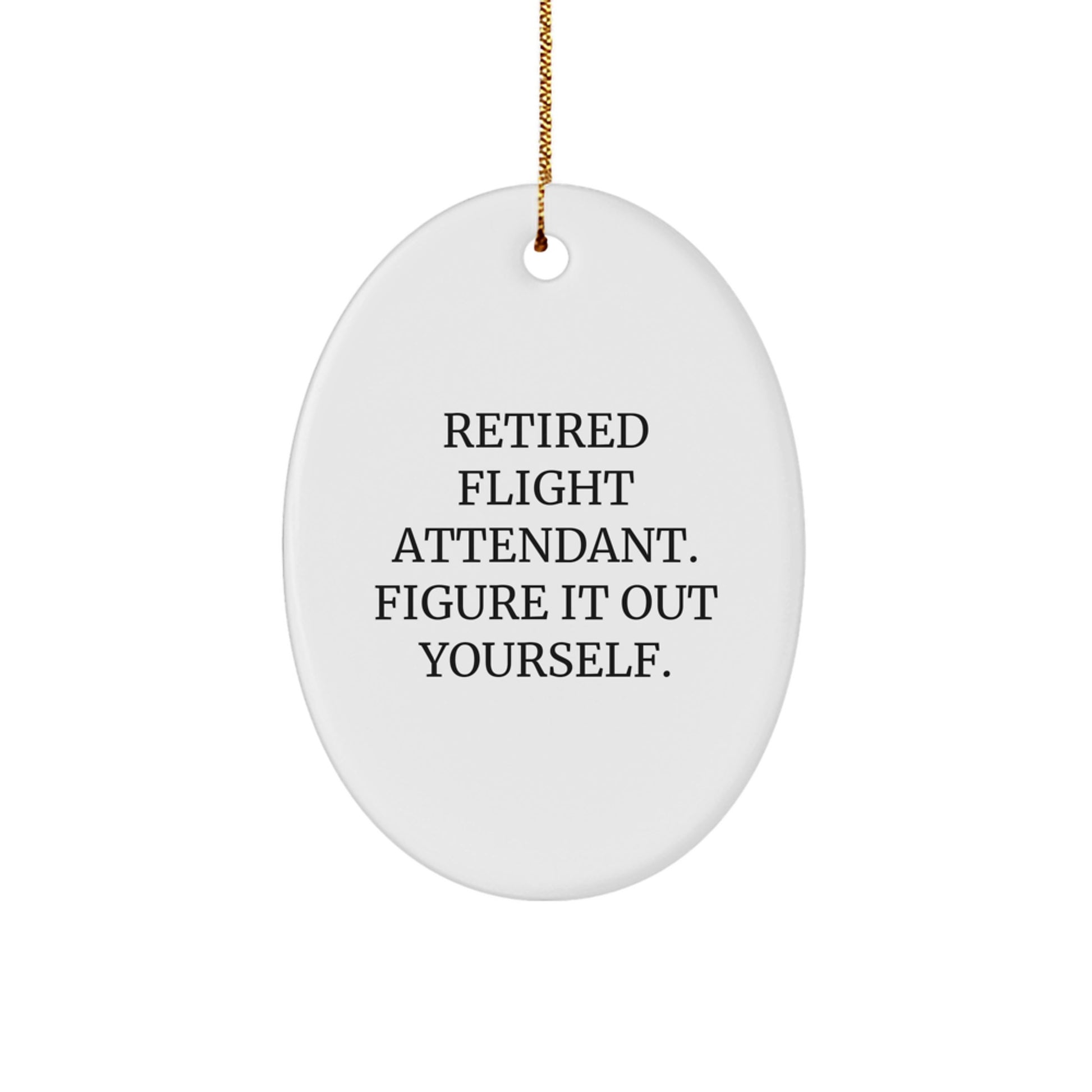 Flight Attendant Oval Ornament, Retired Flight Attendant Figure It Out Yourself, Funny Gift from Friends to Coworkers, Christmas Unique Present - Image 1