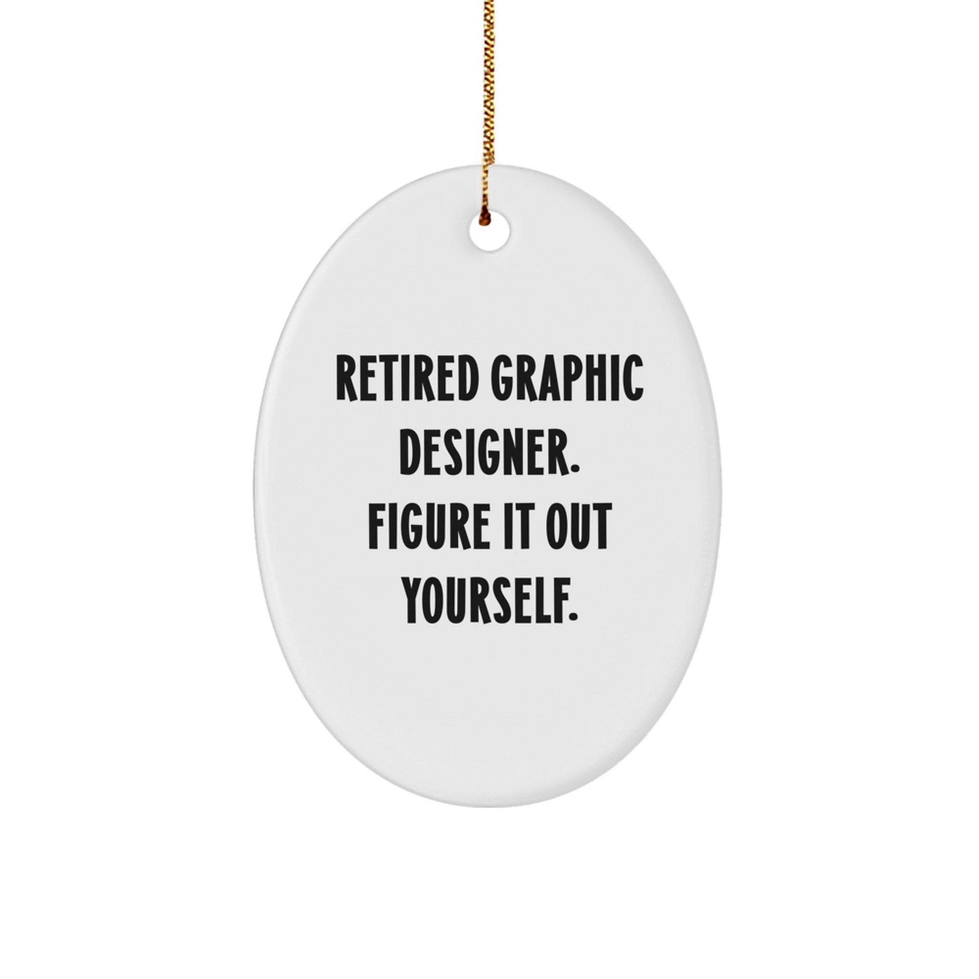 Graphic Designer Gifts from Friends, Christmas Oval Ornament, 'Retired Graphic Designer. Figure It Out Yourself.' Quote, Fun and Inspirational - Image 1