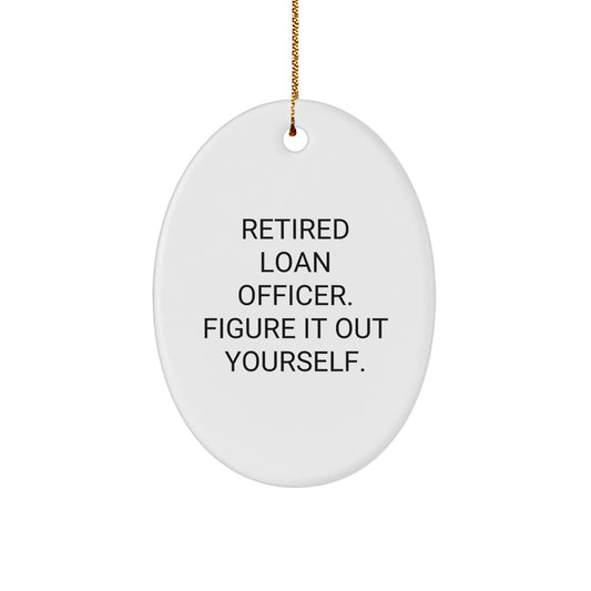 Funny Loan Officer Gifts - Unique Oval Ornament for Men or Women - Retired Loan Officer Figure It Out Yourself - Christmas Unique Gifts from Friends - Image 1