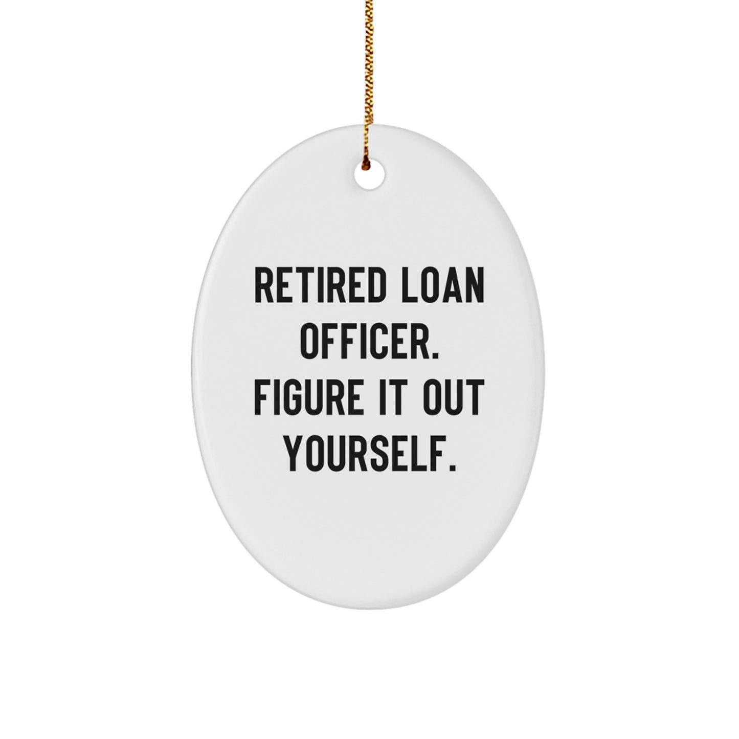 Funny Loan Officer Gift from Friends - Christmas Unique Gifts for Men - Oval Ornament Quote 'Figure It Out Yourself' - Christmas Decorations for Loan Officers - Image 1