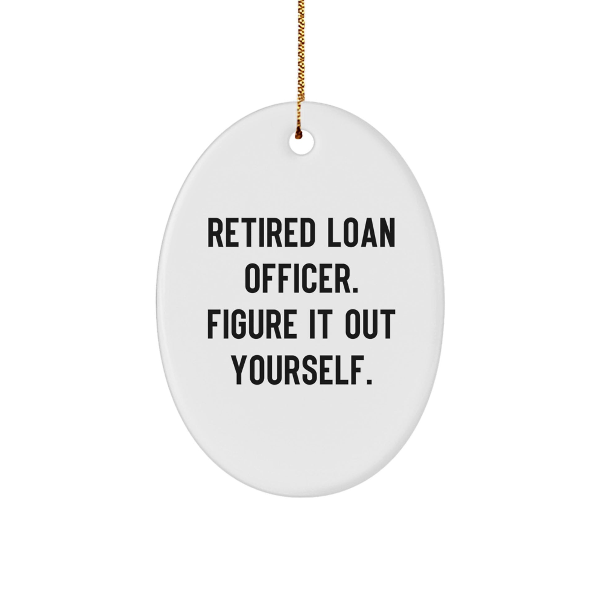 Funny Loan Officer Gift from Friends - Christmas Unique Gifts for Men - Oval Ornament Quote 'Figure It Out Yourself' - Christmas Decorations for Loan Officers - Image 1