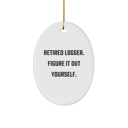 Funny Logger Gifts from Friends, Christmas Unique Logger Oval Ornaments, Logger Men Gifts, Oval Ornament for Logger Enthusiasts, Retired Logger Figure It Out Yourself - Image 1