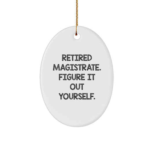 Magistrate Oval Ornament Gifts from Friends for Retired Judges Funny Quote, Oval Shaped Decorative Ornaments for Walls, Christmas Unique Gifts for Magistrates - Image 1