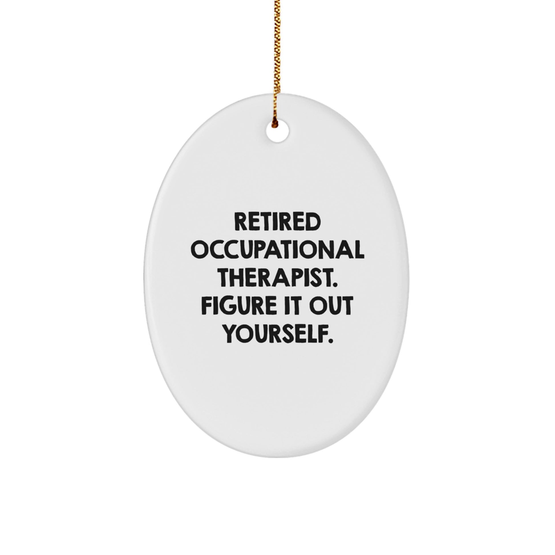 Occupational Therapist Gifts for Christmas - 'Figure It Out Yourself' Oval Ornament from Friends, Coworkers, Family - Funny Quote on White Oval Shaped MDF Ornament - Image 1
