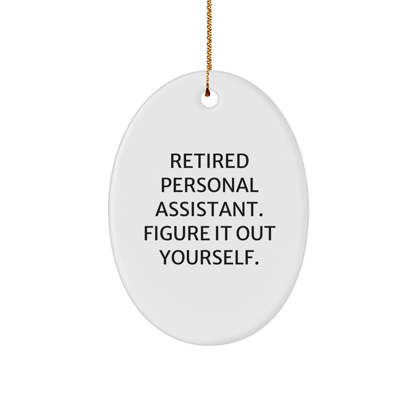 Funny Personal Assistant Oval Ornament Gifts from Family to Coworkers - 'Retired Personal Assistant. Figure It Out Yourself.' - Christmas Unique Gifts - Image 1
