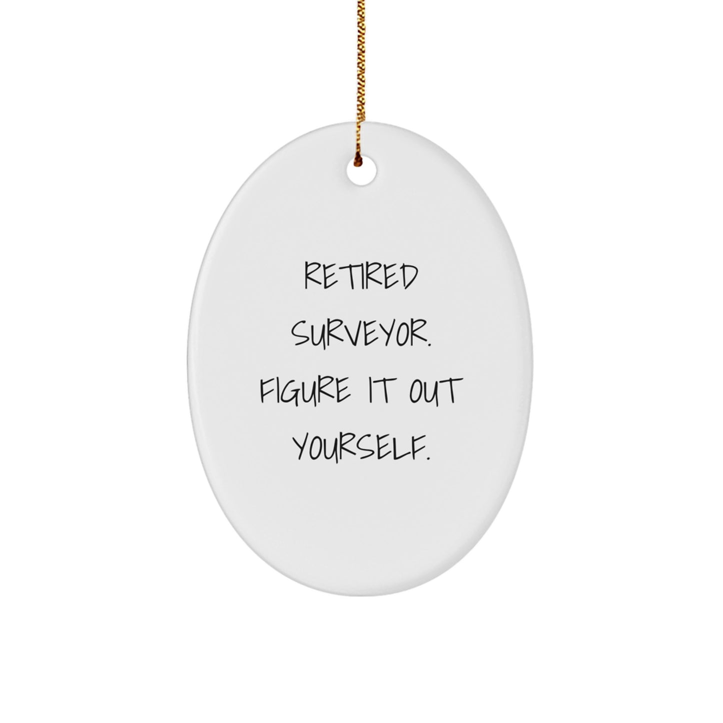Funny Surveyor Gifts for Men from Friends, 'Retired Surveyor. Figure It Out Yourself.' Oval Ornament for Christmas - Image 1