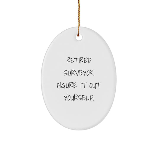 Funny Surveyor Gifts for Men from Friends, 'Retired Surveyor. Figure It Out Yourself.' Oval Ornament for Christmas - Image 1