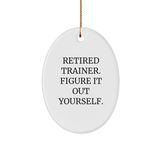 Trainer Gifts from Friends - Oval Ornament with Retired Trainer Quote - Christmas Unique Gifts for Trainers - Image 1