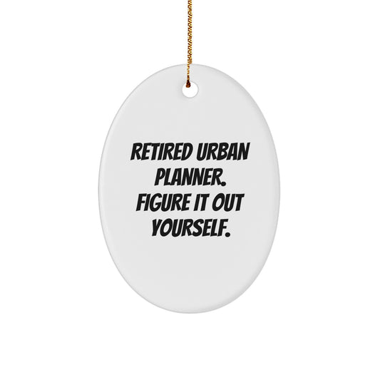 Urban Planner Gifts: 'Retired Urban Planner. Figure It Out Yourself.' Oval Ornament, Gifts from Family to Friends, Christmas Unique Gifts - Image 1