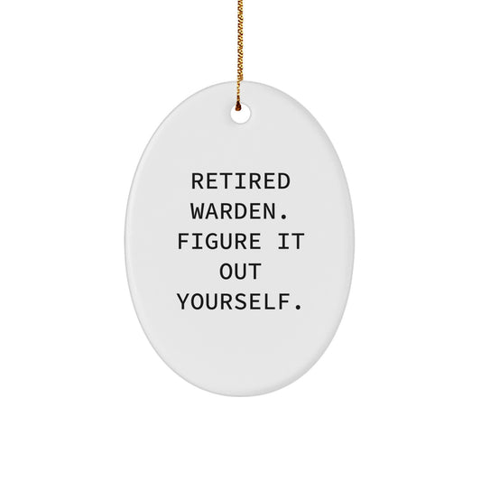 Warden Gifts - Funny Oval Ornament with 'Retired Warden. Figure It Out Yourself.' Quote - Gifts from Family for Men - Image 1