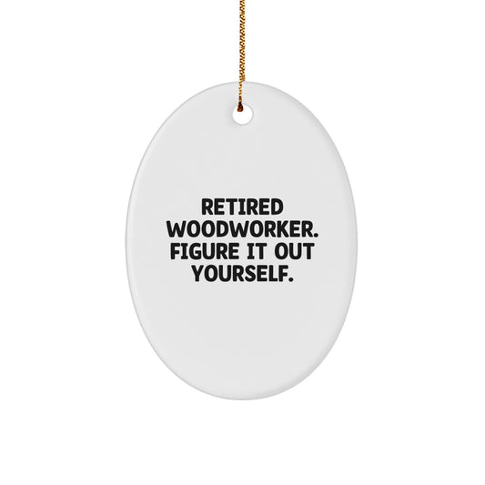 Woodworker Gifts from Friends - Oval Ornament for Men, Women, or Family - Retired Woodworker Figure It Out Yourself Quote, White, 3.25" tall - Unique Christmas Unique Gifts for Woodworkers - Image 1
