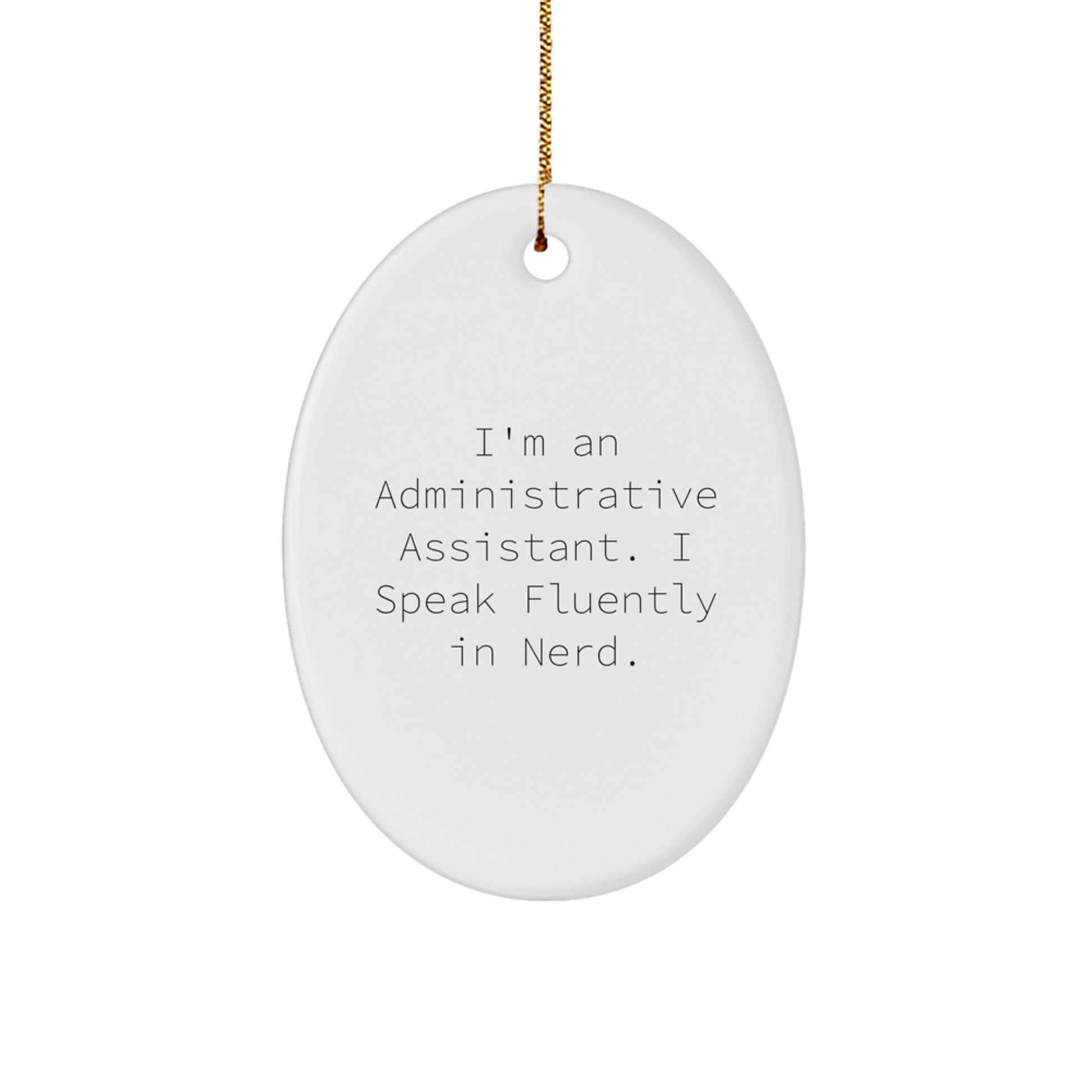 Funny Administrative Assistant Gifts, Oval Ornament from Friends for Christmas, I'm An Administrative Assistant. I Speak Fluently In genius. - Image 1