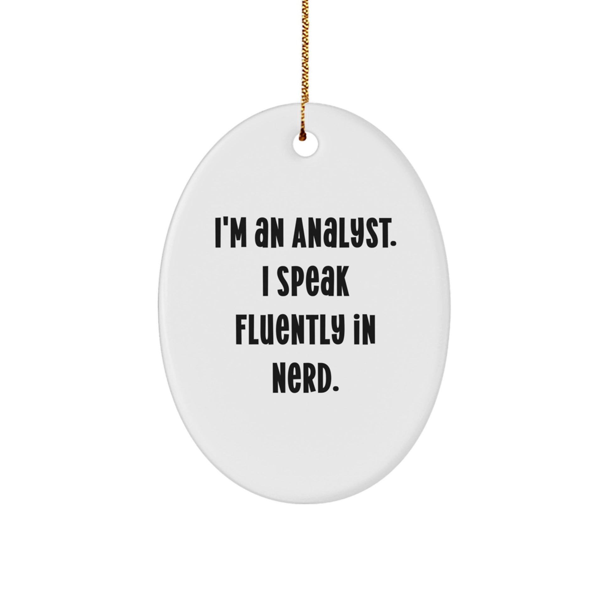 Funny Gifts from Friends to Men - I'm An Analyst. I Speak Fluently In genius. Oval Ornament, White, Christmas Unique Gifts for Analyst - Image 1