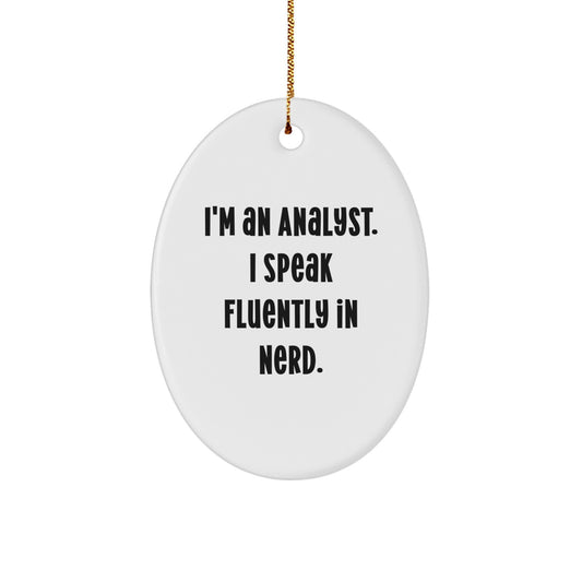 Funny Gifts from Friends to Men - I'm An Analyst. I Speak Fluently In genius. Oval Ornament, White, Christmas Unique Gifts for Analyst - Image 1