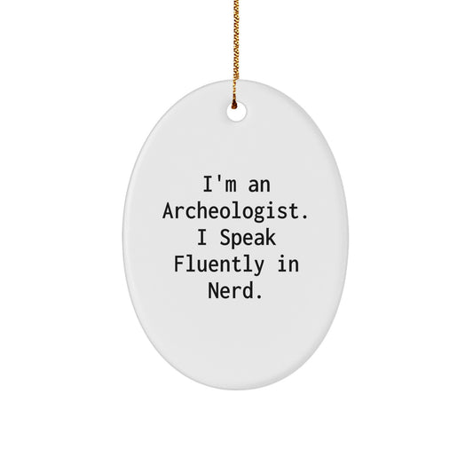 Gifts from Friends and Family for the Archeologist genius, Oval Ornament, Funny Quote I'm An Archeologist, I Speak Fluently In genius, Christmas Unique Gifts - Image 1
