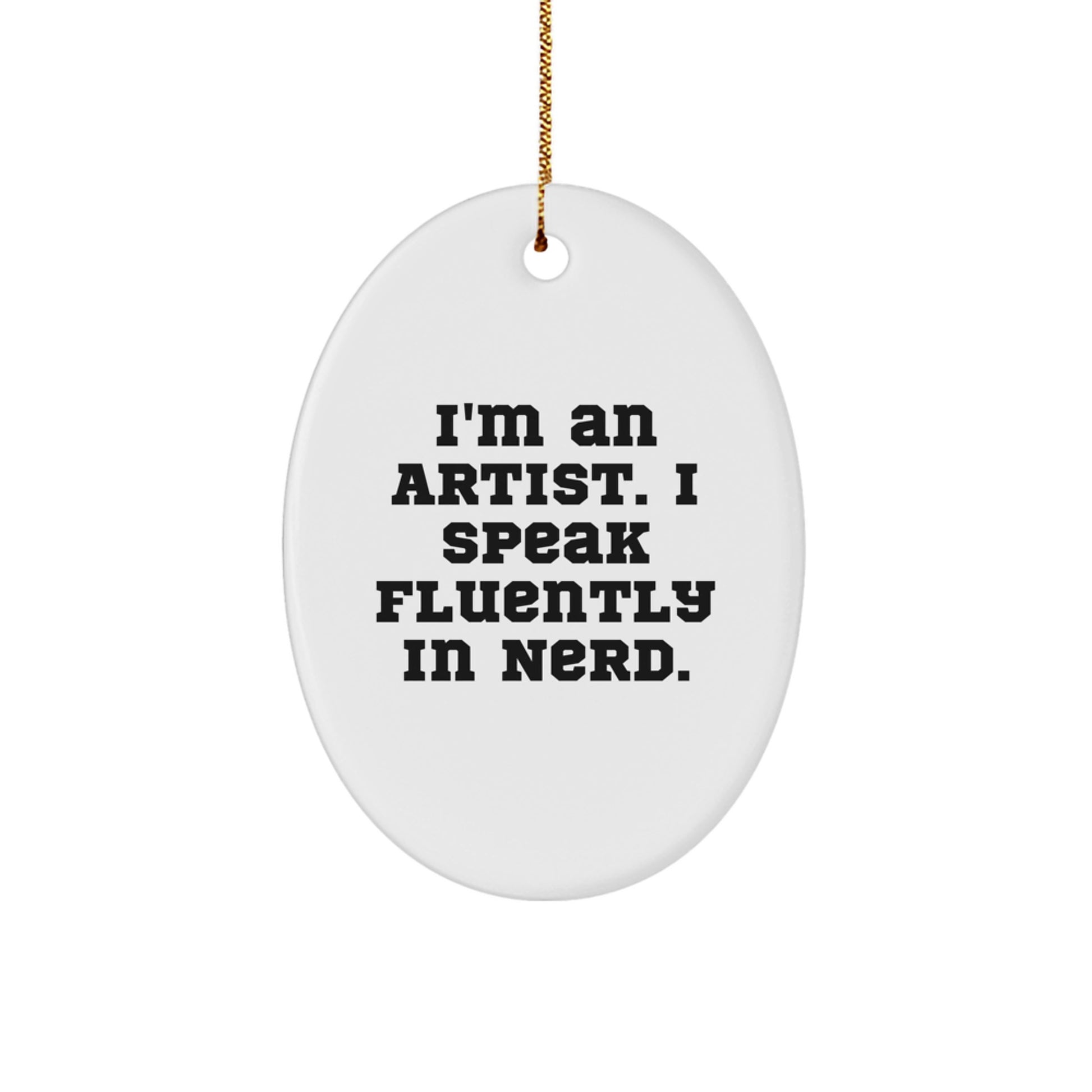 Funny Artist Gifts for Him from Friends - Oval Ornament - I'm An Artist I Speak Fluently In genius - Image 1