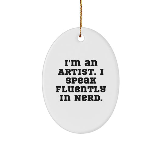 Funny Artist Gifts for Him from Friends - Oval Ornament - I'm An Artist I Speak Fluently In genius - Image 1