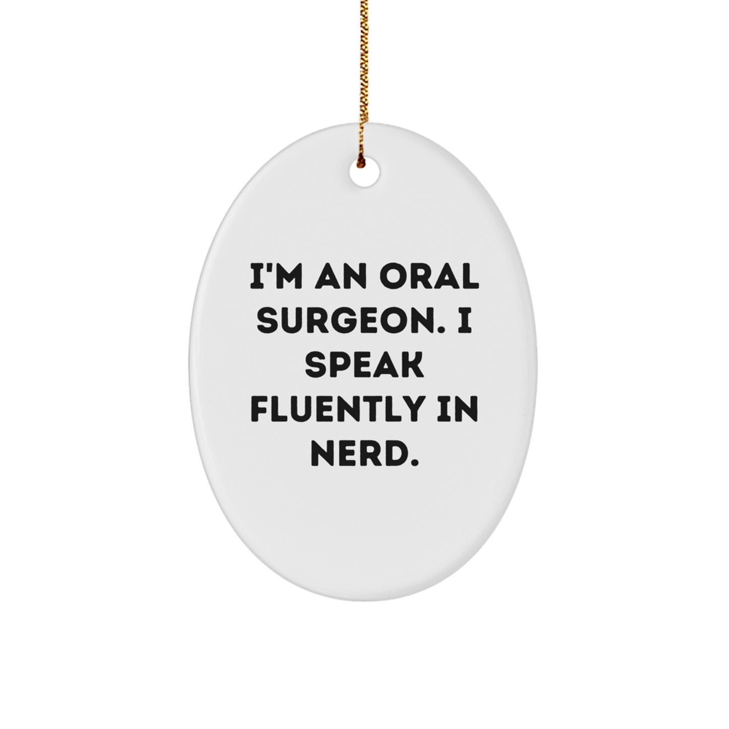 Funny Gift for Oral Surgeon Friends - Oval Ornament I'm An Oral Surgeon I Speak Fluently In genius, Christmas Unique Gifts from Men to Oral Surgeon Colleagues - Image 1