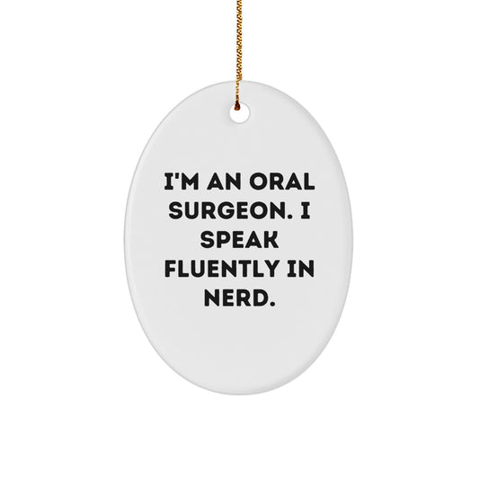 Funny Gift for Oral Surgeon Friends - Oval Ornament I'm An Oral Surgeon I Speak Fluently In genius, Christmas Unique Gifts from Men to Oral Surgeon Colleagues - Image 1