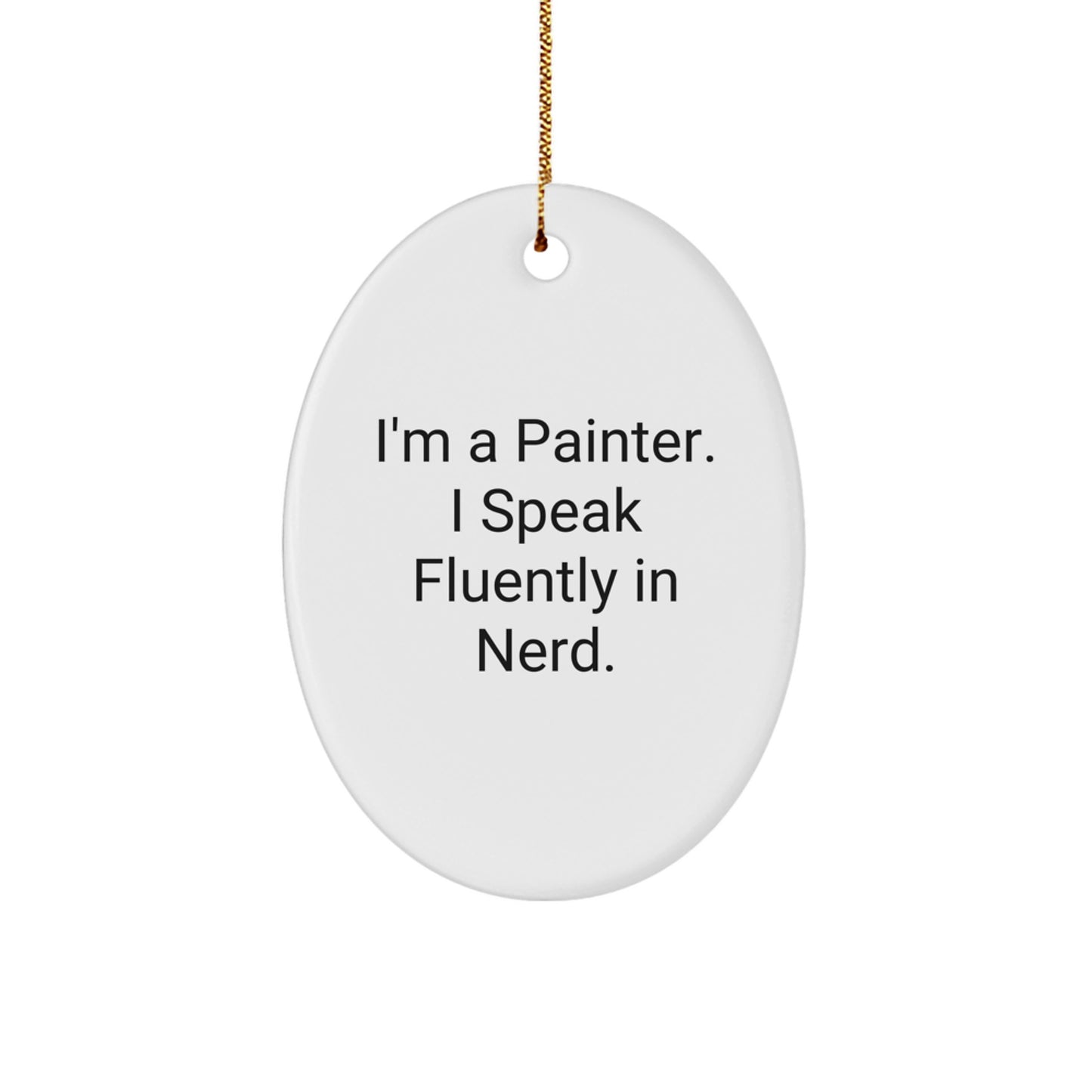 Funny Painter Oval Ornament Gifts from Friends for Christmas - I'm A Painter. I Speak Fluently In genius. - Image 1
